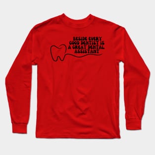 Beside every good dentist is a great dental assistant Long Sleeve T-Shirt